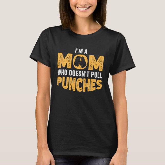 T-shirt Kickboxing Mom I m a Mom Who Doesnt Pull Punches (Devant)