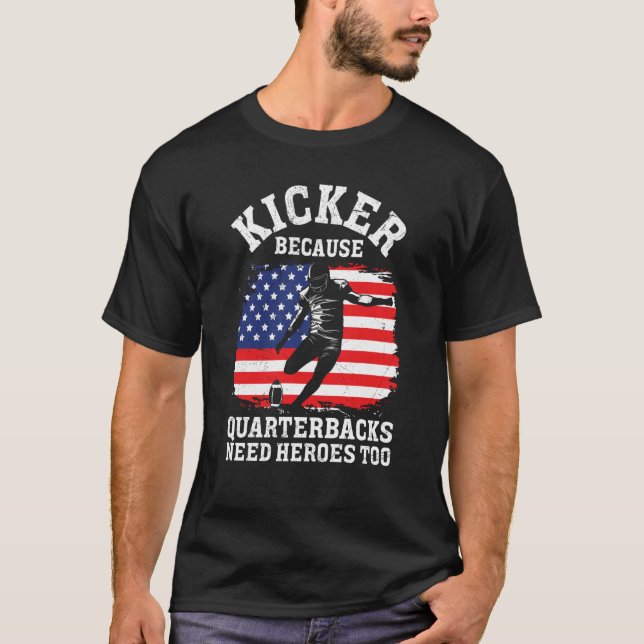 T-shirt Kicker Because Quaterbacks Need Heroes Too America (Devant)