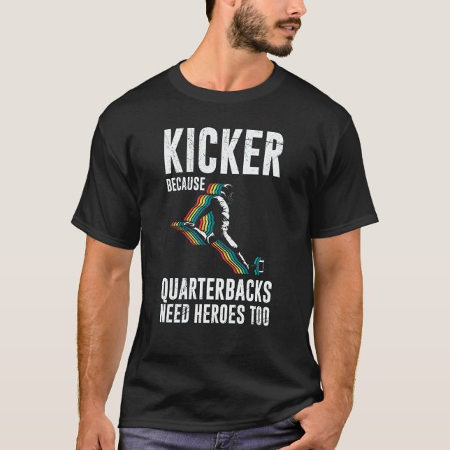 T-shirt Kicker Because Quaterbacks Need Heroes Too America (Devant)