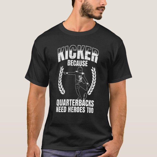 T-shirt Kicker Because Quaterbacks Need Heroes Too America (Devant)