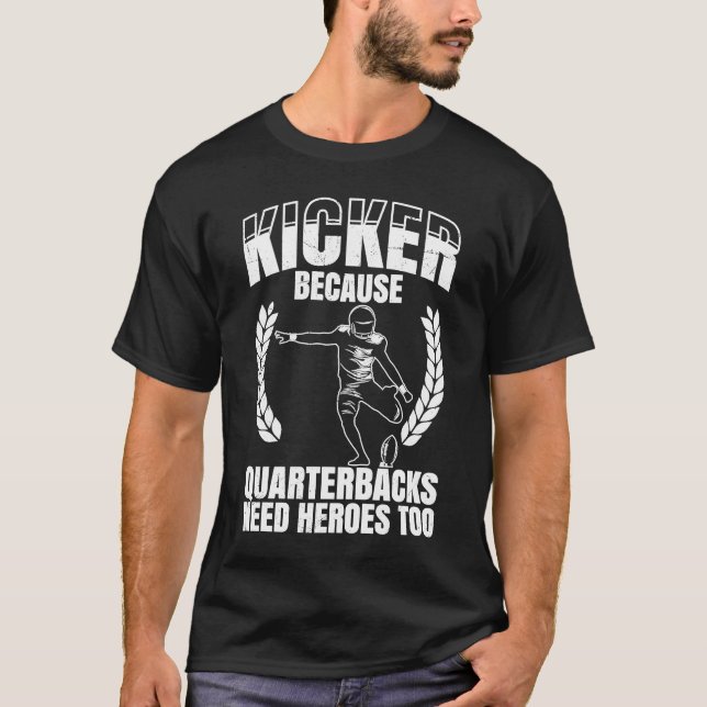 T-shirt Kicker Parce Que Les Quaterbacks Ont Besoin De Hér (Devant)