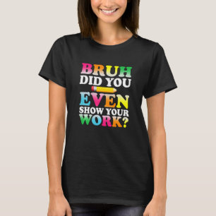 T-shirt Kids Bruh Avez-Vous Même Montré Votre Travail Humo