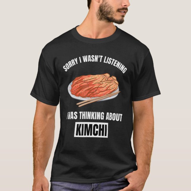 T-shirt Kimchi Désolé de ne pas avoir écouté la pensée sur (Devant)