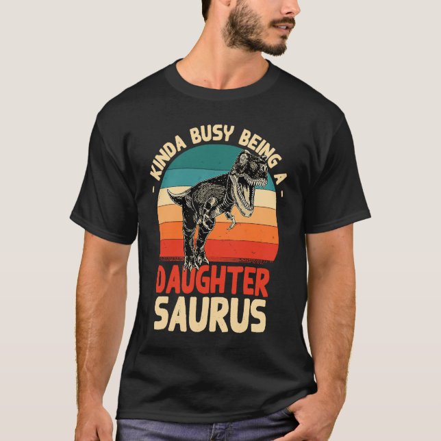 T-shirt Kinda Busy Being A Daughtersaurus  Daughter Humor  (Devant)