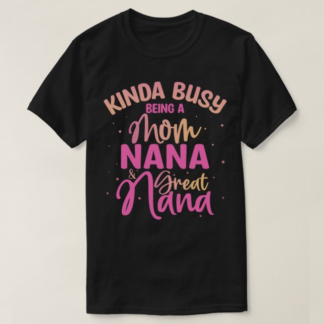 T-shirt Kinda Busy étant une maman, Nana et Great Nana  (Design devant)