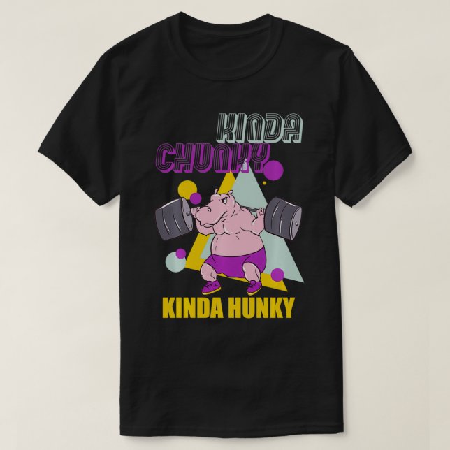 T-shirt Kinda Chunky Kinda Hunky Weighlifting Bodybuilding (Design devant)