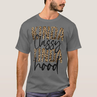 T-shirt Kinda Classy Kinda Hood Leopard Drôle Femmes Sayin