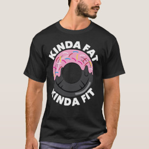 T-shirt Kinda Fat Kinda Fit Fitness Workout Cadeau Kinda F