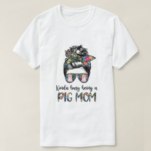 T-shirt Kinda Occupé Être Un Cochon Maman Les Cheveux Me