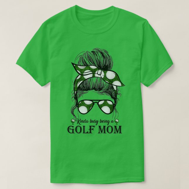 T-shirt Kinda Occupé Être Un Golf Maman Messy Bun Golfer M (Design devant)