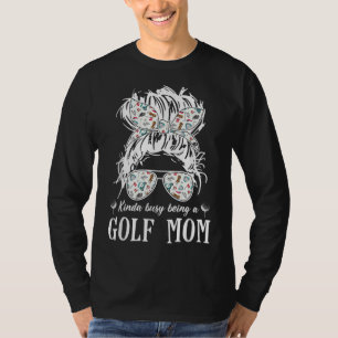 T-shirt Kinda occupé être une maman de golf cheveux désord