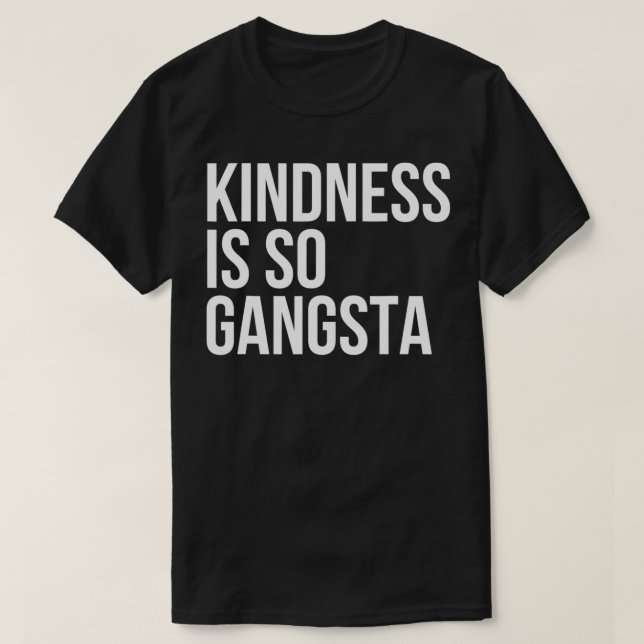T-shirt Kindness est si Gangsta Be Kind Support Citation (Design devant)
