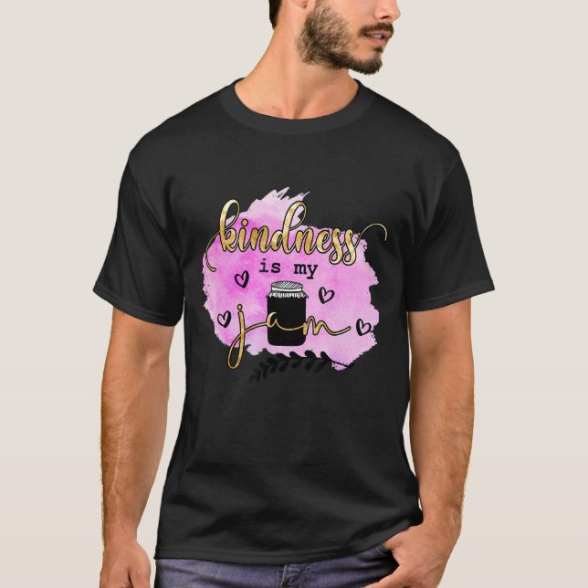 T-shirt Kindness Is My Jam Be Kind Inspiration Choose K (Devant)