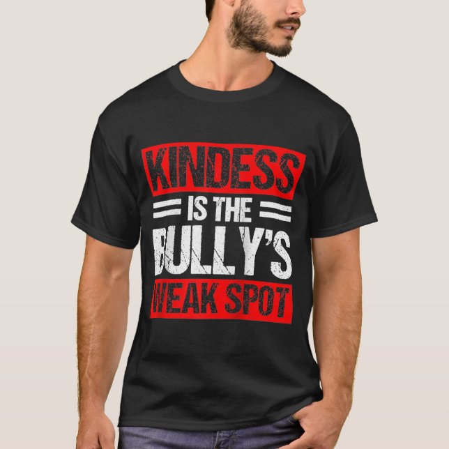 T-shirt Kindness Is The Bullys Weak Spot Bully Bullying Mo (Devant)