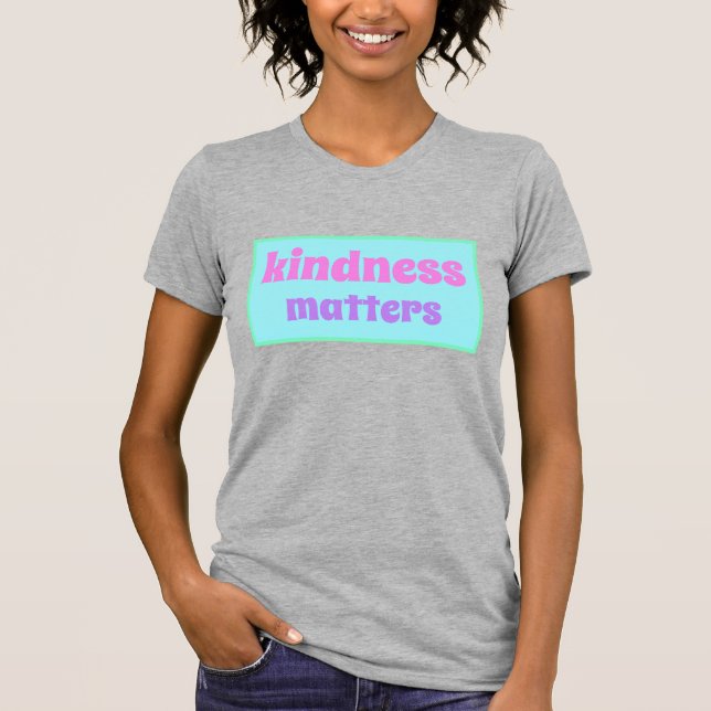 T-shirt Kindness Matters (Devant)