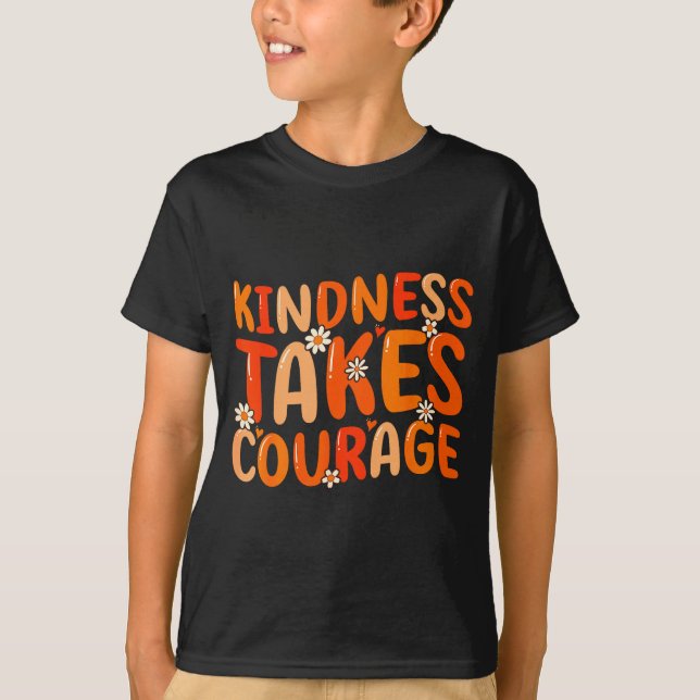 T-shirt Kindness Takes Courage Orange Unity Day Anti Bully (Devant)