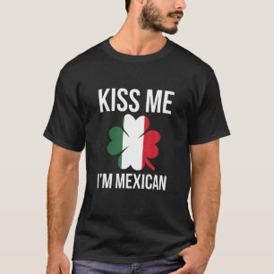 T-shirt Kiss Me I Am Mexican St. Patricks Day