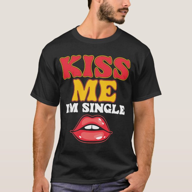 T-shirt Kiss Me I Am Single Love Relation Valentines D (Devant)