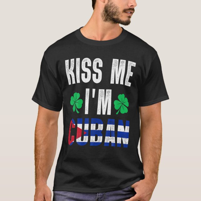 T-shirt Kiss Me I’M Cuban St Patricks Day Cuba Funny Mens (Devant)
