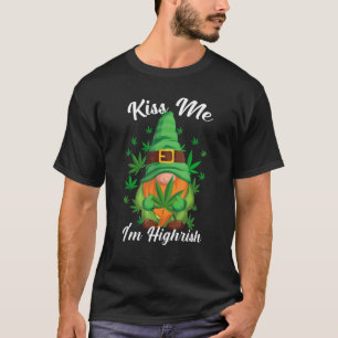 T-shirt Kiss Me I m Highrish Funny Gnome Canabis Weed, Can