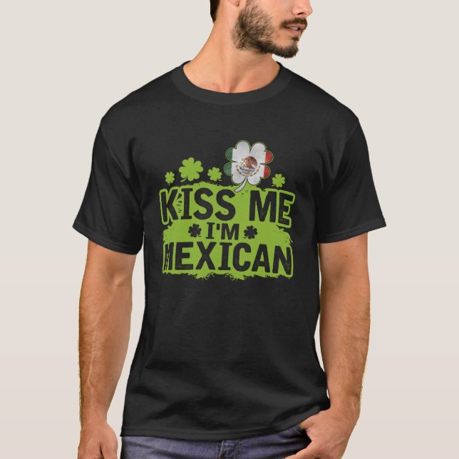 T-shirt Kiss Me I m Mexican  St Patrick s Day (Devant)