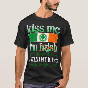 T-shirt Kiss Me Im A Millwright Cadeau St patrick Irish Te