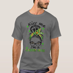 T-shirt Kiss Me I'm A Pediatric Nurse Messy Bun St Patrick