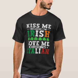 T-shirt Kiss me Im Irish love me Im Italian St patrick Pr
