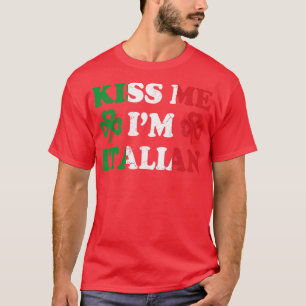 T-shirt Kiss Me Im Italie Italie Italie St patrick irlanda