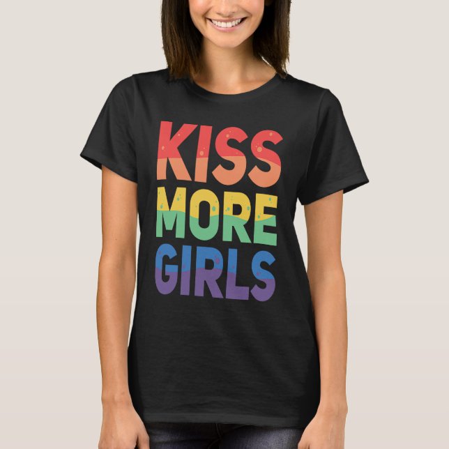 T-shirt Kiss More Girls  Lesbian LGBT Gay Homosexuality (Devant)