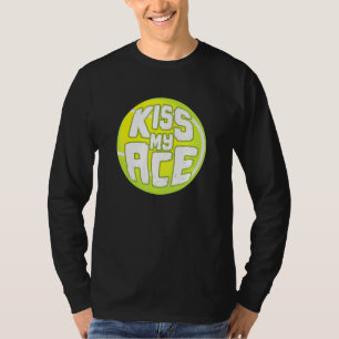 T-shirt Kiss My Ace I Tennis Sports Tournoi Ball