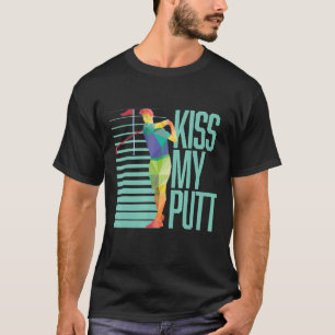 T-shirt Kiss My Putts Caddie Golf Putter