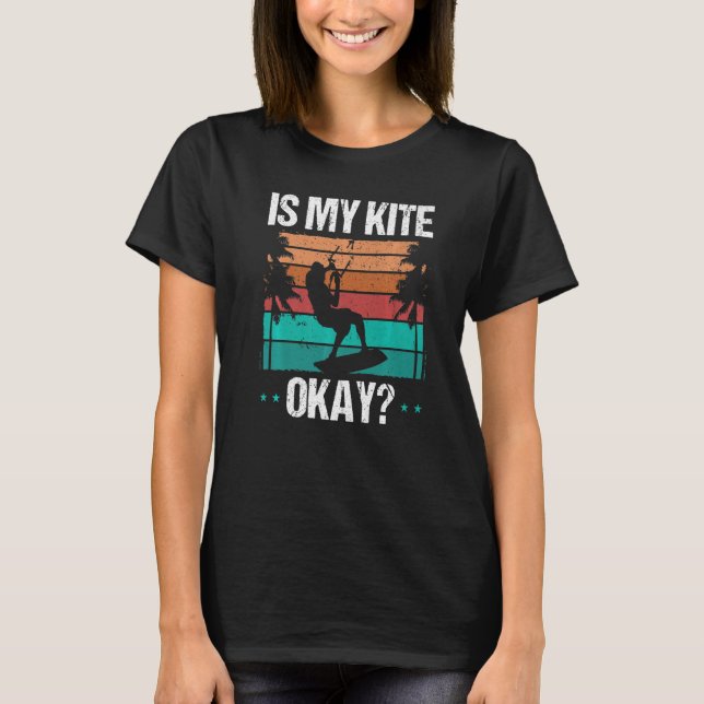 T-shirt Kitboarder Funny Is my Kite okay Humor Kitesurfer  (Devant)