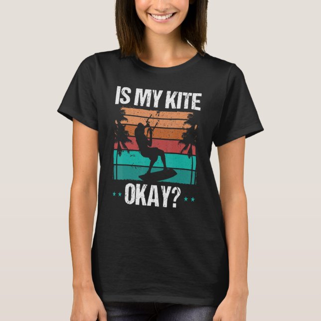 T-shirt Kitboarder Funny Is my Kite okay Humor Kitesurfer  (Devant)