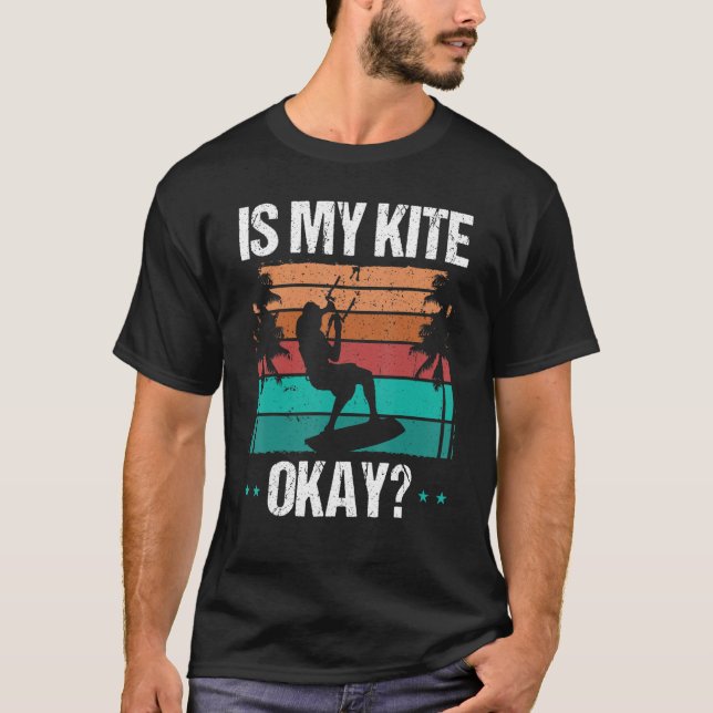 T-shirt Kitboarder Funny Is my Kite okay Humor Kitesurfer  (Devant)