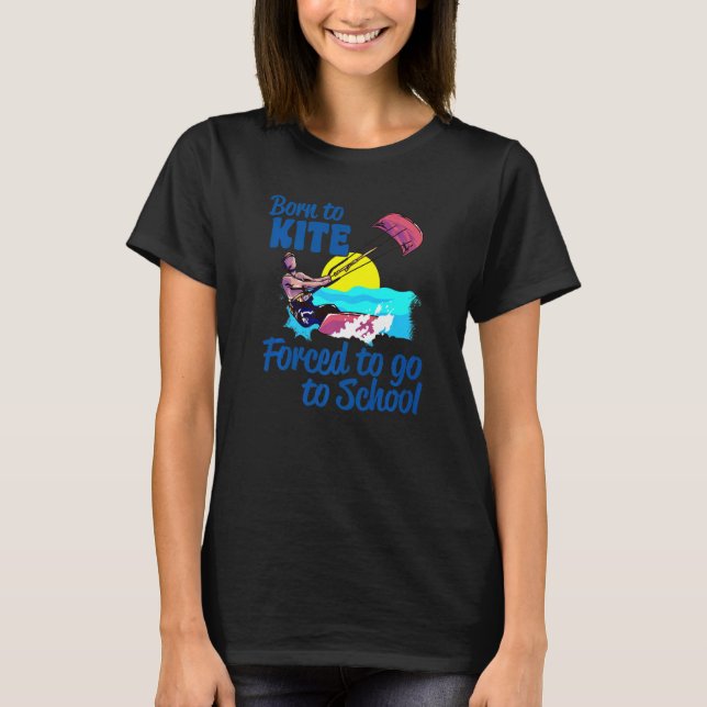 T-shirt Kiteboard Né À Kite Obligé D'Aller À L'École K (Devant)