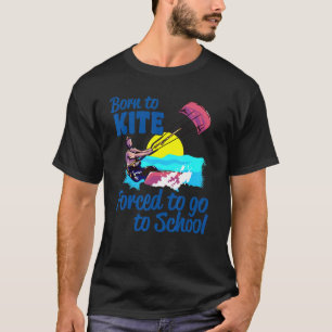 T-shirt Kiteboard Né À Kite Obligé D'Aller À L'École K