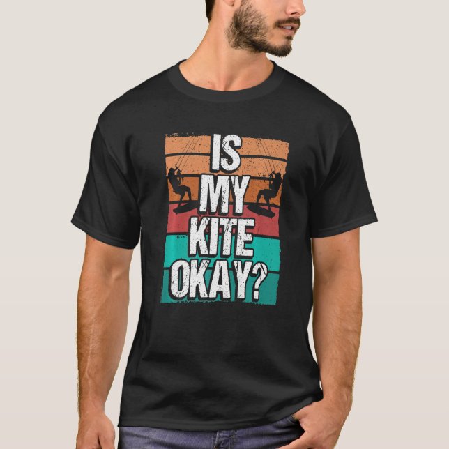 T-shirt Kitesurfer Funny Is my Kite okay Humor Kiteboarder (Devant)