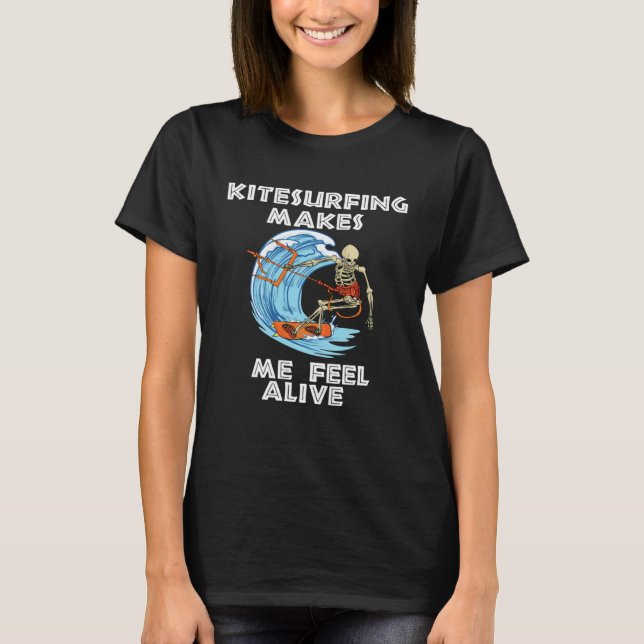 T-shirt Kitesurfing makes me feel alive kiteboarding kites (Devant)