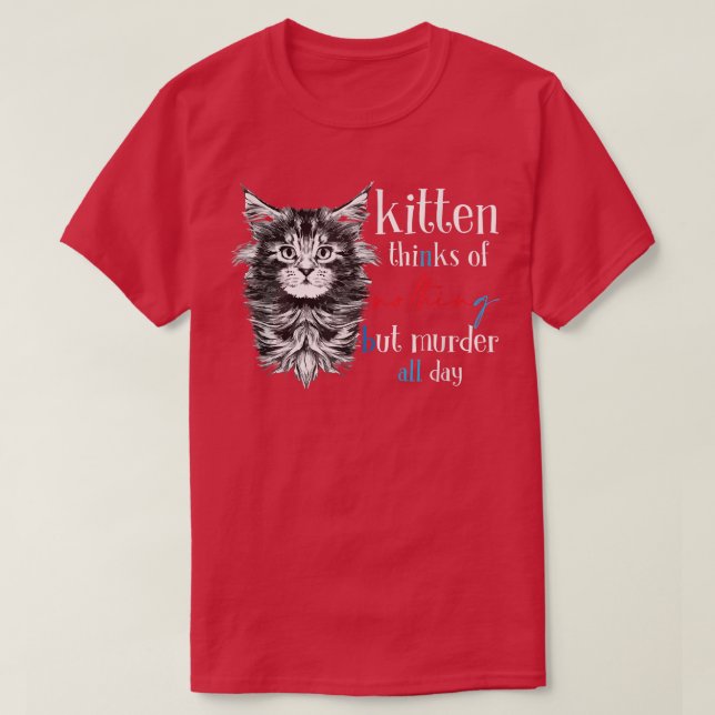 T-shirt Kitten Pense À Rien D'Autre Que Le Meurtre Toute L (Design devant)