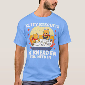 T-shirt Kitty Biscuits On Knead Em Vous Avez Besoin D'Em D