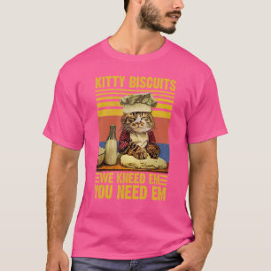 T-shirt Kitty Biscuits Vous Avez Besoin D'Em On A Connu Em