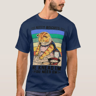 T-shirt Kitty Biscuits We Knead Em You Need Em Funny Cadea