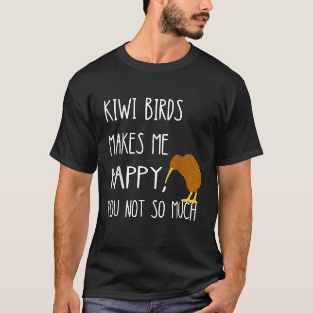 T-shirt Kiwi Birds Makes Me Happy You Not So Much Kiwi Bir (Devant)