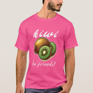T-shirt kiwi être amis Funny kiwi amoureux & Cute Fruit lo