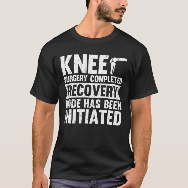 T-shirt Knee Surgery Completed Recovery Mode (Devant)