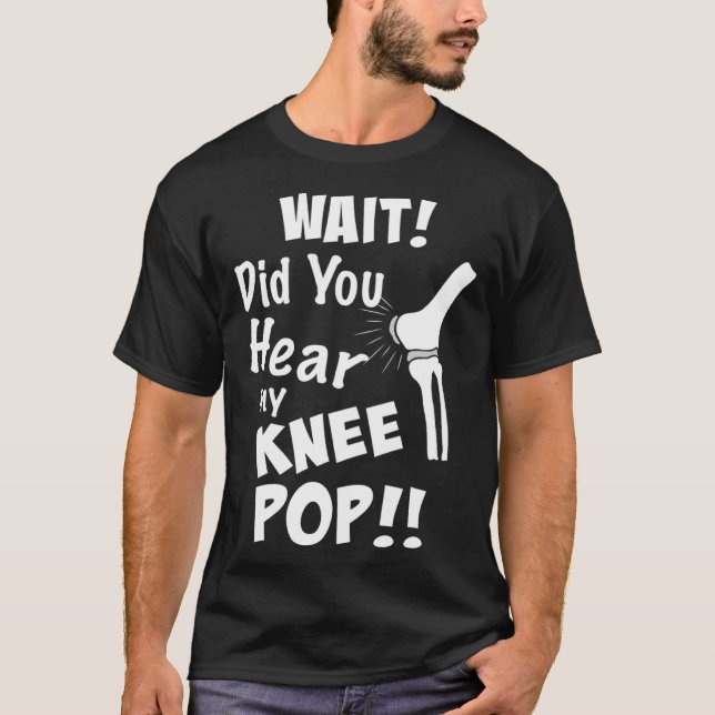 T-shirt Knee Surgery Did you hear my knee pop Knee Replace (Devant)