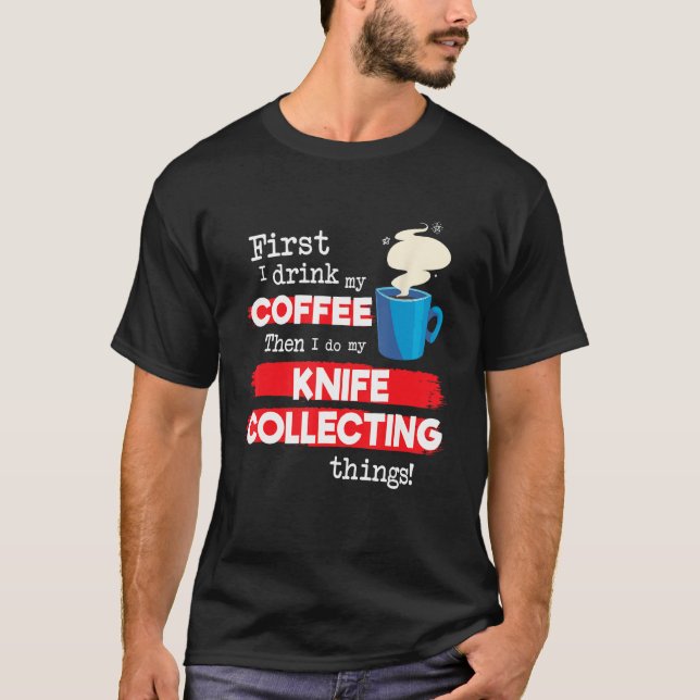 T-shirt Knife Knives Collector Saying But First Coffee Phr (Devant)