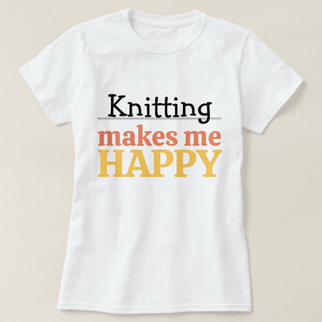 T-shirt Knitting Makes Me Happy Quote Vibrant Modern Knit (Design devant)