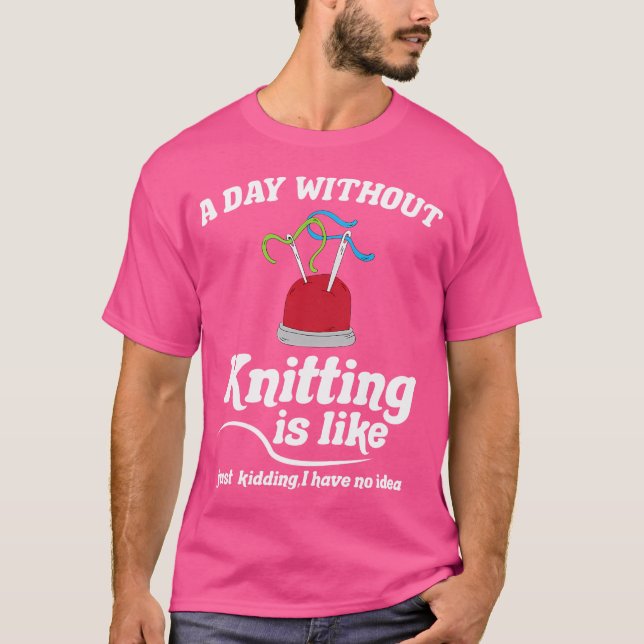 T-shirt Knitting Sewing Crocheting I Knitting Is Like (Devant)